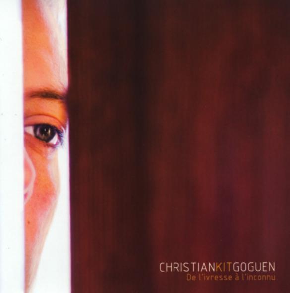 Christian Kit Goguen - De l'ivresse à l'inconnu